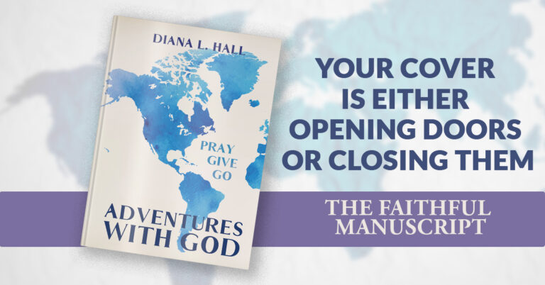 Featured image for The Faithful Manuscript article on how to design a Christian book cover, showing a blue watercolor world map book cover for Adventures With God by Diana L. Hall beside the headline Your Cover Is Either Opening Doors or Closing Them